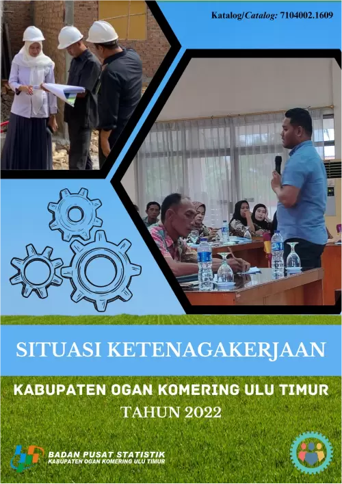 Situasi Ketenagakerjaan Kabupaten Ogan Komering Ulu Timur 2022